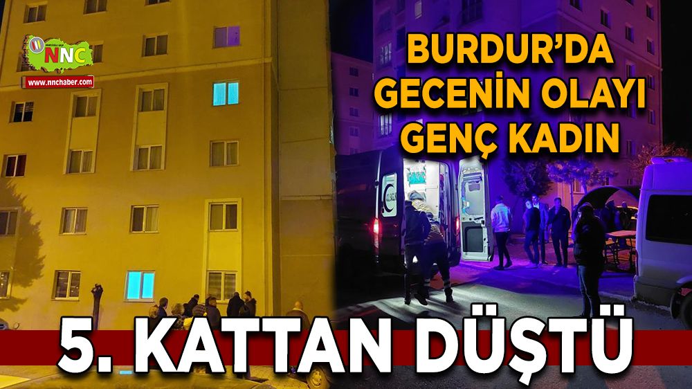 Burdur'da gecenin olayı Genç kadın 5. kattan düştü  