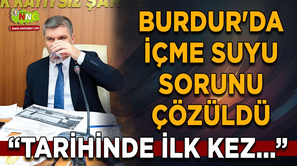 Burdur'da içme suyu sorunu çözüldü Tarihinde ilk kez...