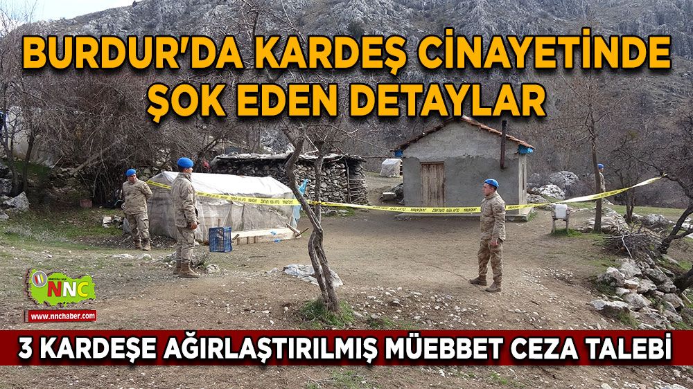 Burdur'da kardeş cinayetinde şok eden detaylar 3 kardeşe ağırlaştırılmış müebbet ceza talebi