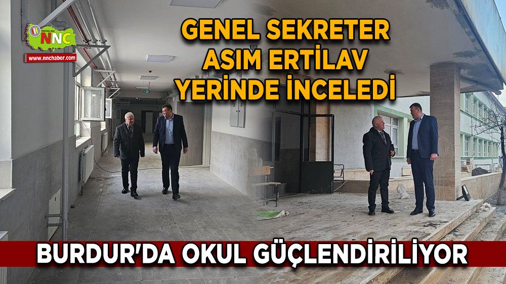 Burdur'da okullar güçlendiriliyor Genel Sekreter Asım Ertilav yerinde inceledi