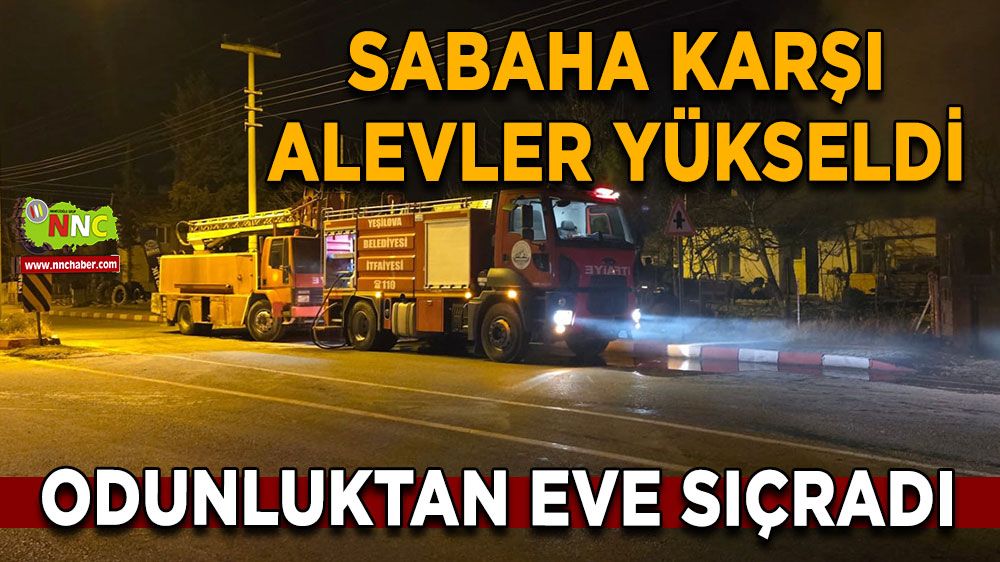 Burdur'da sabaha karşı alevler yükseldi Odunluktan eve sıçradı