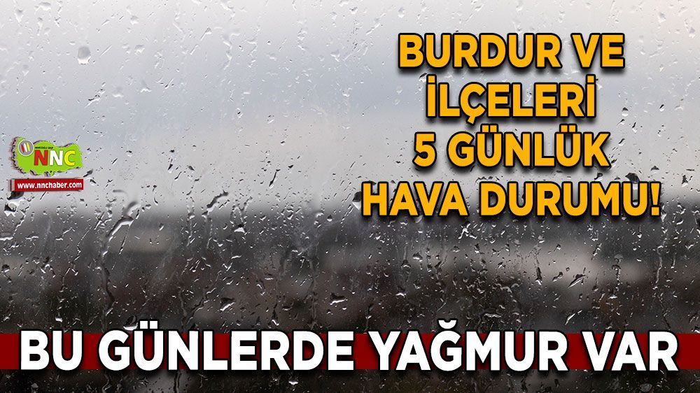 Burdur'da yağmurlu günler kapıda! İşte Burdur ve ilçelerinin 5 günlük hava durumu