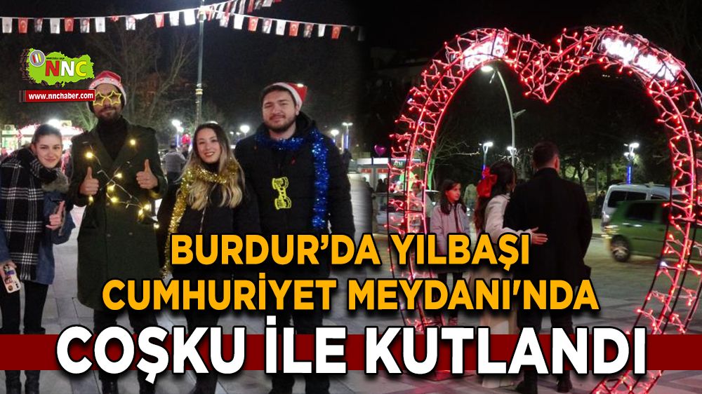 Burdur’da yeni yıl coşkusu Meydanı dolduran kalabalıktan renkli görüntüler