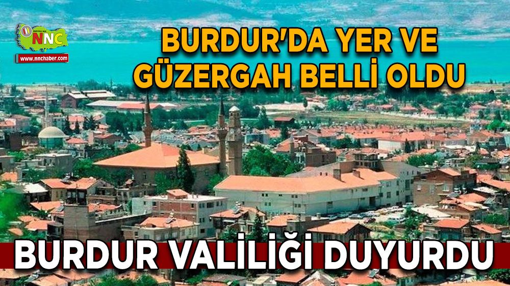 Burdur'da yer ve güzergah belli oldu Burdur Valiliği duyurdu