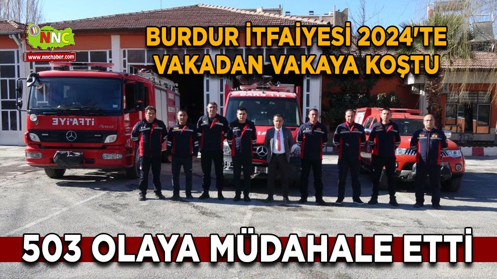 Burdur İtfaiyesi 2024'te vakadan vakaya koştu 503 olaya müdahale etti