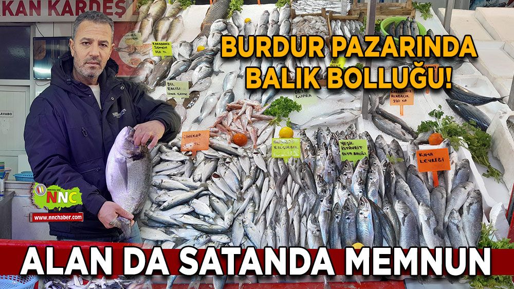 Burdur pazarında balık bolluğu! Alan da satanda memnun