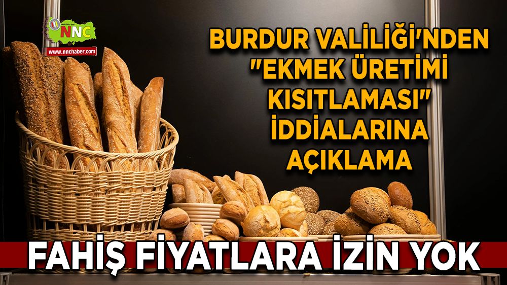 Burdur Valiliği'nden "Ekmek Üretimi Kısıtlaması" iddialarına açıklama ‘Fahiş fiyatlara izin yok’