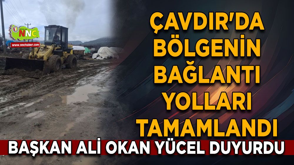 Çavdır'da bölgenin bağlantı yolları tamamlandı Başkan Ali Okan Yücel duyurdu