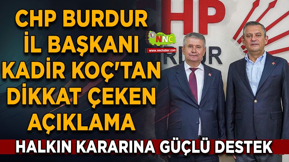 CHP Burdur İl Başkanı Kadir Koç'tan halkın kararına güçlü destek