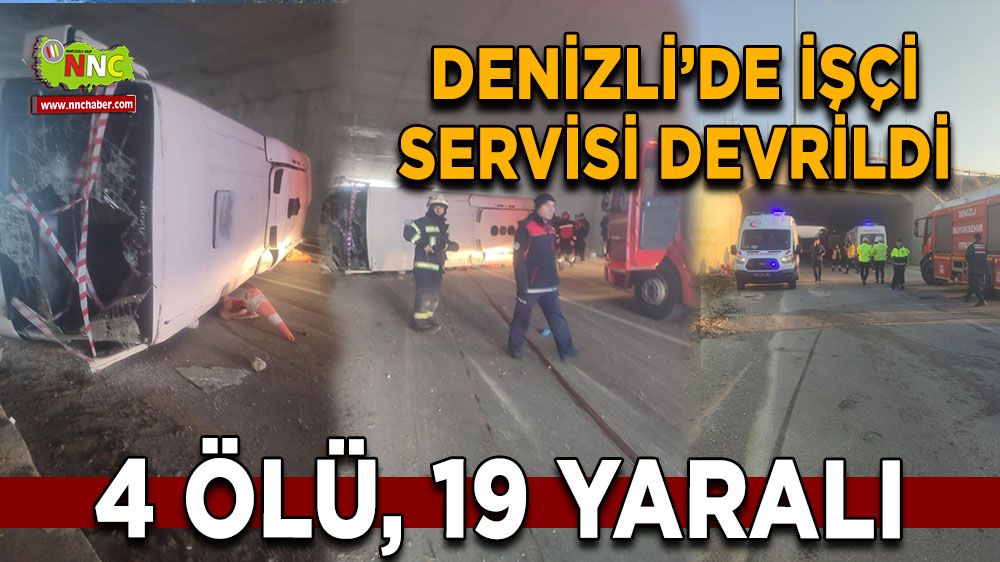 Denizli'de feci kaza işçi servisi devrildi 4 kişi hayatını kaybetti 