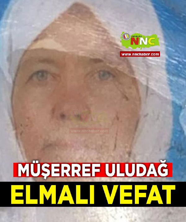 Elmalı Vefat Müşerref Uludağ