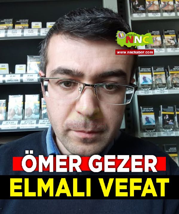 Elmalı Vefat Ömer Gezer