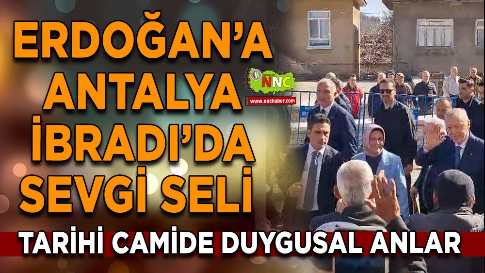 Erdoğan’a Antalya İbradı’da sevgi seli Tarihi camide duygusal anlar