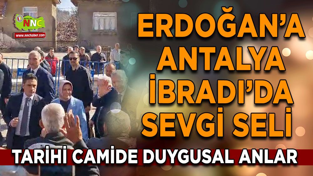 Erdoğan’a Antalya İbradı’da sevgi seli Tarihi camide duygusal anlar