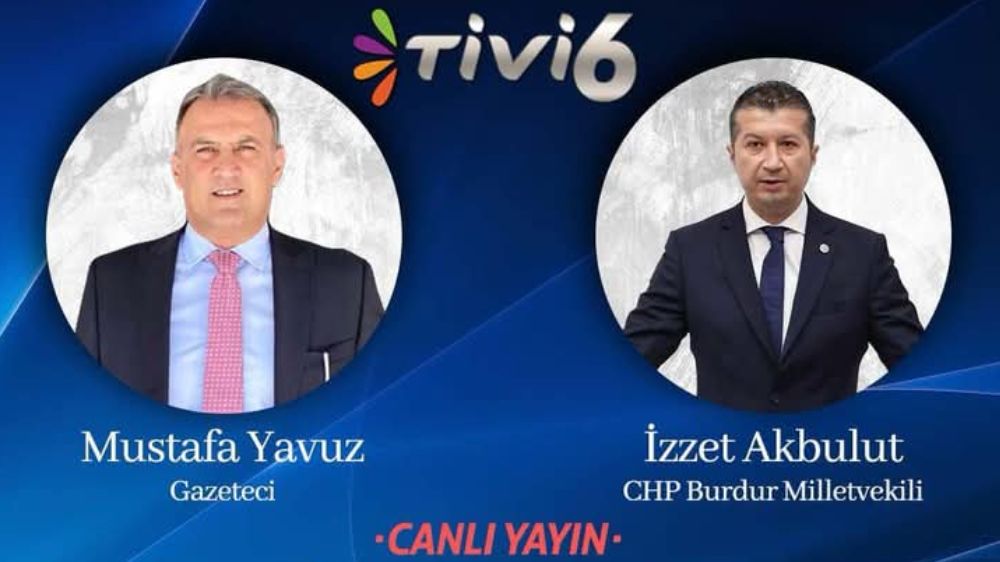 Gazeteci Mustafa Yavuz ve CHP Burdur Milletvekili İzzet Akbulut Türkiye gündemini konuşacak