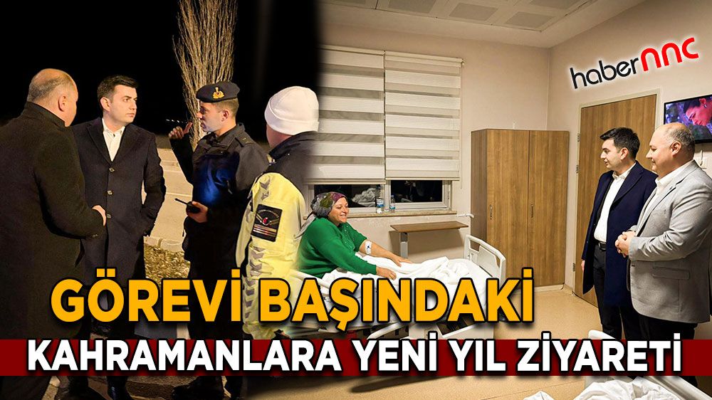 Görevi başındaki kahramanlara yeni yıl ziyareti