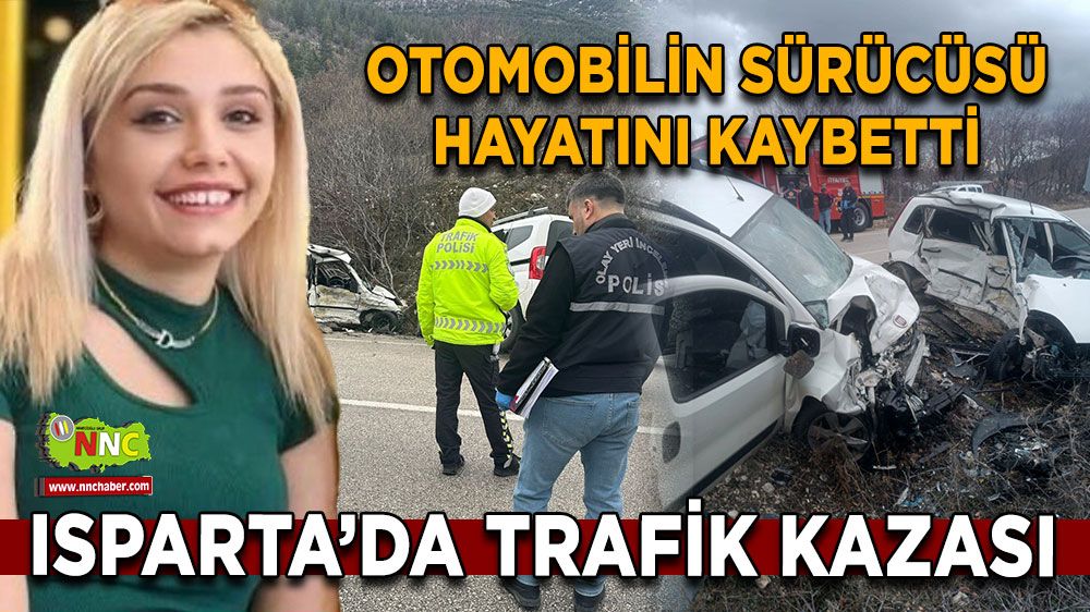 Isparta’da feci kaza Genç sürücü hayatını kaybetti, 1 yaralı