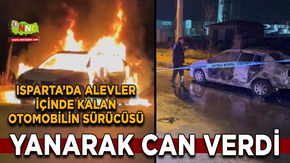 Isparta'da seyir halindeki otomobil alev aldı Sürücü hayatını kaybetti