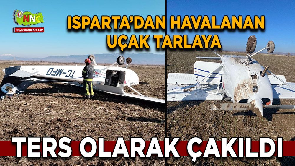 Isparta'dan havalanan uçak tarlaya ters düştü