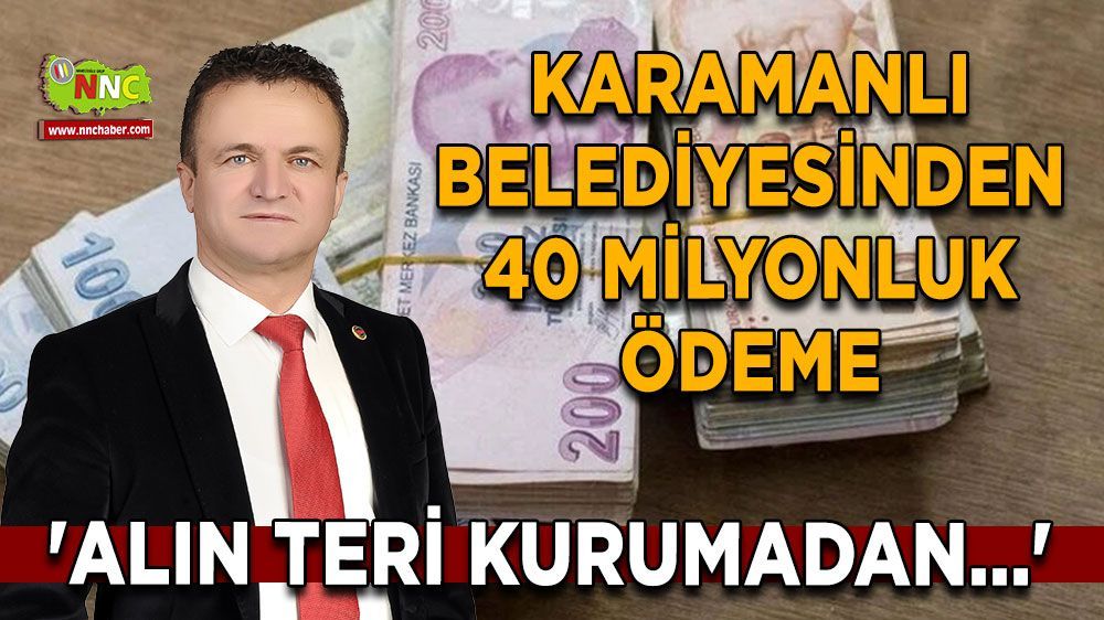 Karamanlı Belediyesi'nden 2024'te 40 milyon TL'lik maaş ve mesai ödemesi