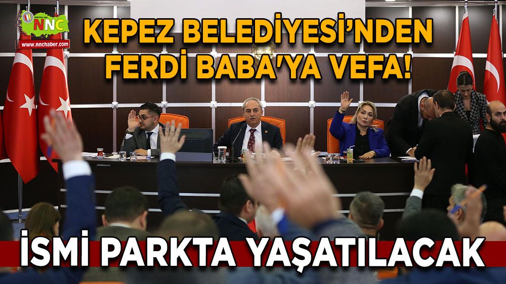 Kepez Belediyesi’nden Ferdi Baba'ya vefa! İsmi parkta yaşatılacak