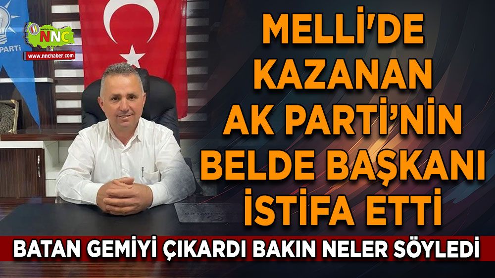 Melli'de AK Parti kazandı Belde Başkanı istifa etti