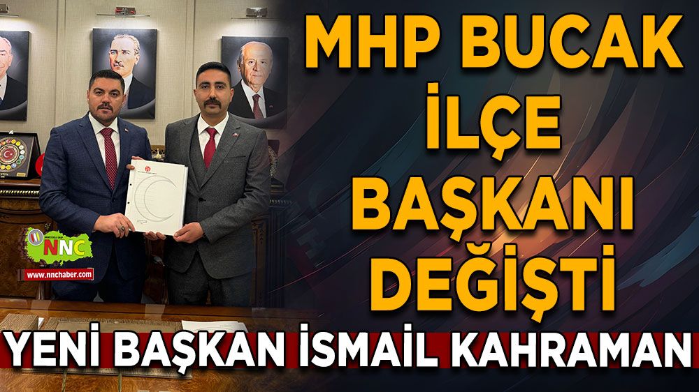 MHP Bucak ilçe başkanı değişti Yeni başkan İsmail Kahraman