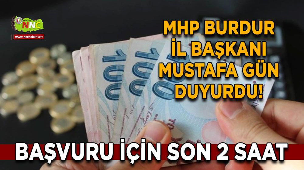 MHP Burdur İl Başkanı Mustafa Gün duyurdu Son 2 saat