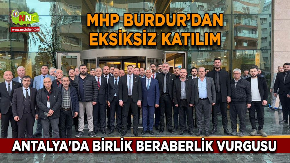 MHP Burdur İl Başkanlığından Antalya'da birlik beraberlik vurgusu