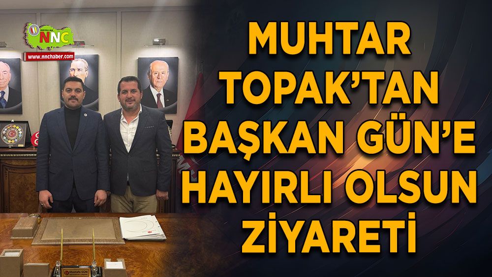 Muhtar Topak’tan Başkan Gün’e hayırlı olsun ziyareti