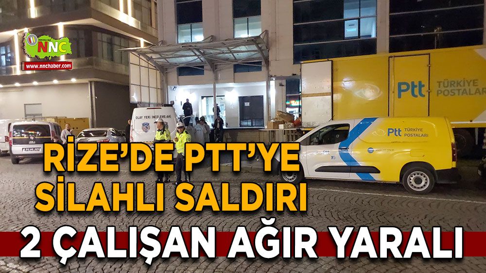 Rize’de PTT’ye silahlı saldırı 2 çalışan ağır yaralı