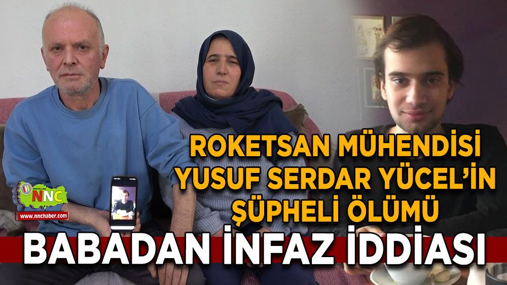 Roketsan Mühendisi Yusuf Serdar Yücel’in şüpheli ölümü Babadan infaz iddiası