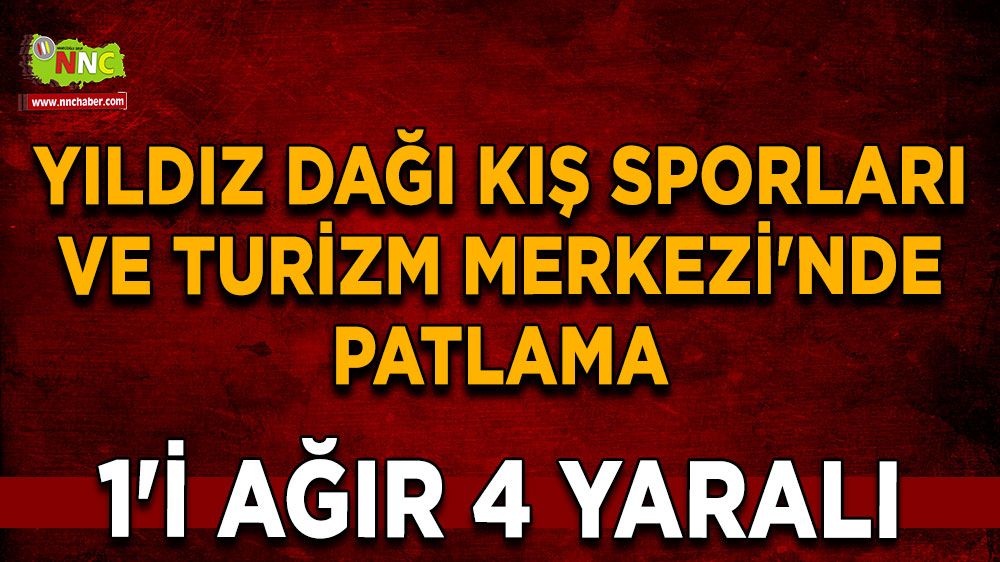  Sivas Yıldız Dağı'nda patlama 1'i Ağır 4 yaralı