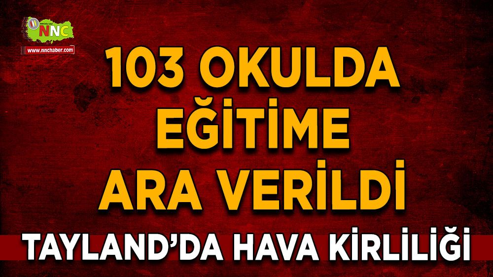 Tayland'da hava kirliliği nedeniyle 103 okulda eğitime ara verildi