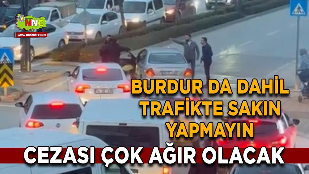 Trafikte çok sık rastlanıyordu! Burdur da dahil sakın yapmayın cezası çok ağır olacak