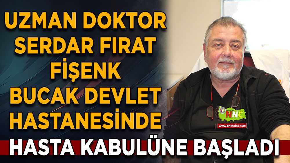 Uzman doktor Serdar Fişenk Bucak Devlet Hastanesinde göreve başladı