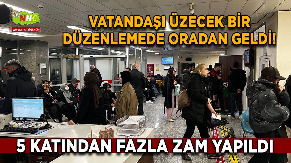 Vatandaşı üzecek bir düzenlemede oradan geldi! Ücretlere 5 katından fazla zam yapıldı