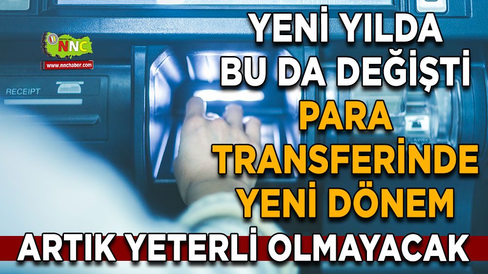 Yeni yılda bu da değişti Para transferinde yeni dönem Artık yeterli olmayacak