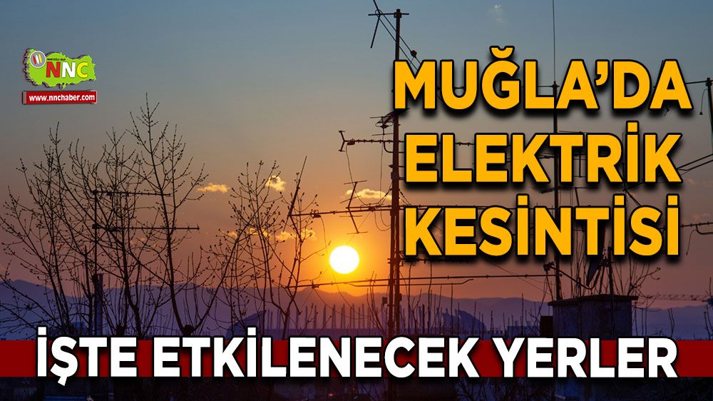 01 Mart Muğla elektrik kesintisi! İşte etkilenecek yerler