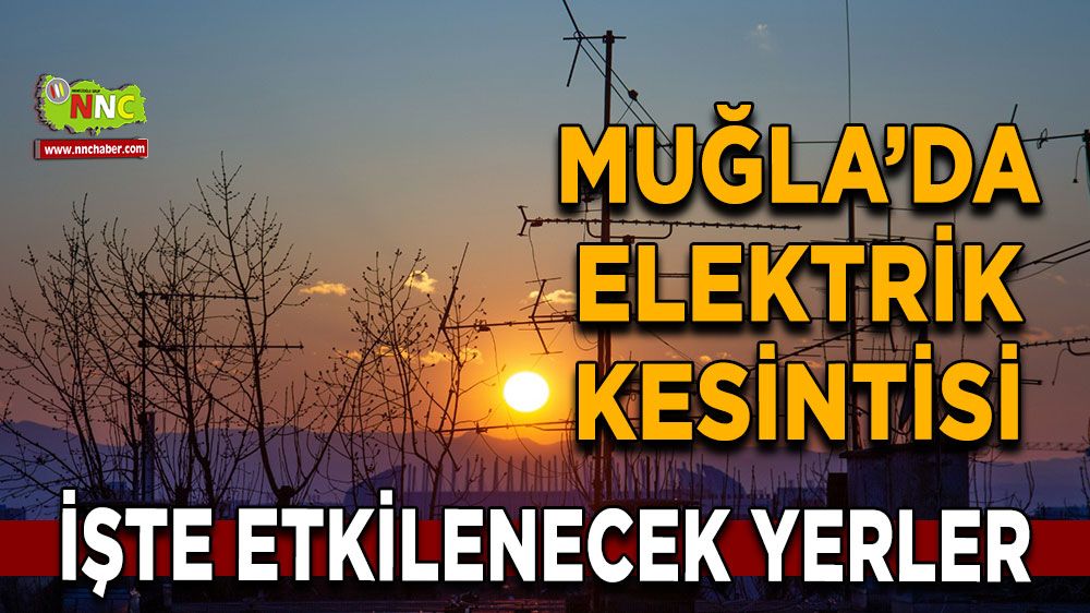 02 Şubat Muğla elektrik kesintisi! İşte etkilenecek yerler