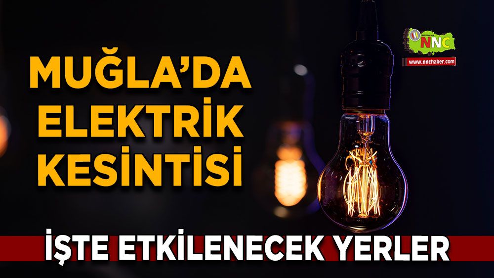 04 Şubat Muğla elektrik kesintisi! İşte etkilenecek yerler