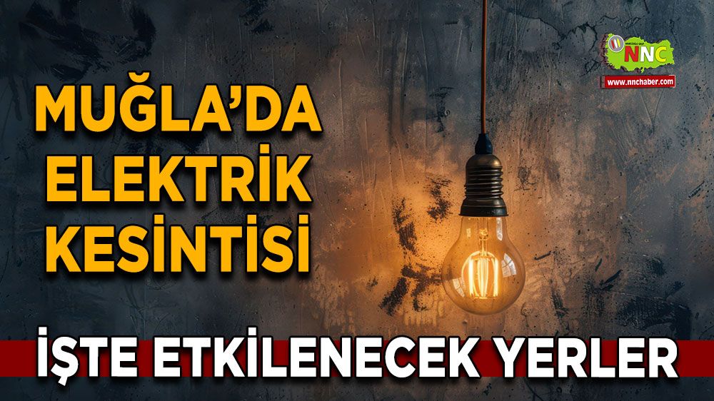 05 Şubat Muğla elektrik kesintisi! İşte etkilenecek yerler