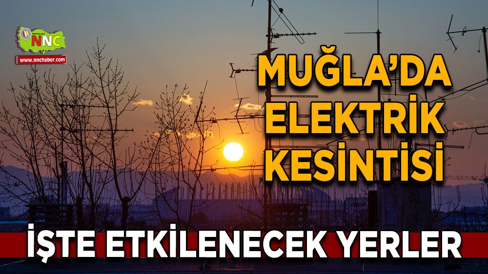 08 Şubat Muğla elektrik kesintisi! İşte etkilenecek yerler