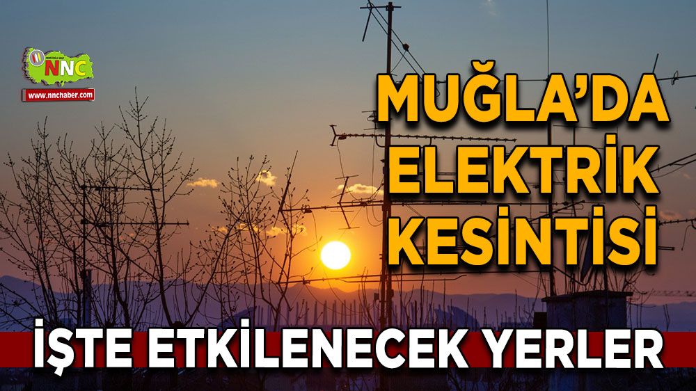 11 Şubat Muğla elektrik kesintisi! İşte etkilenecek yerler