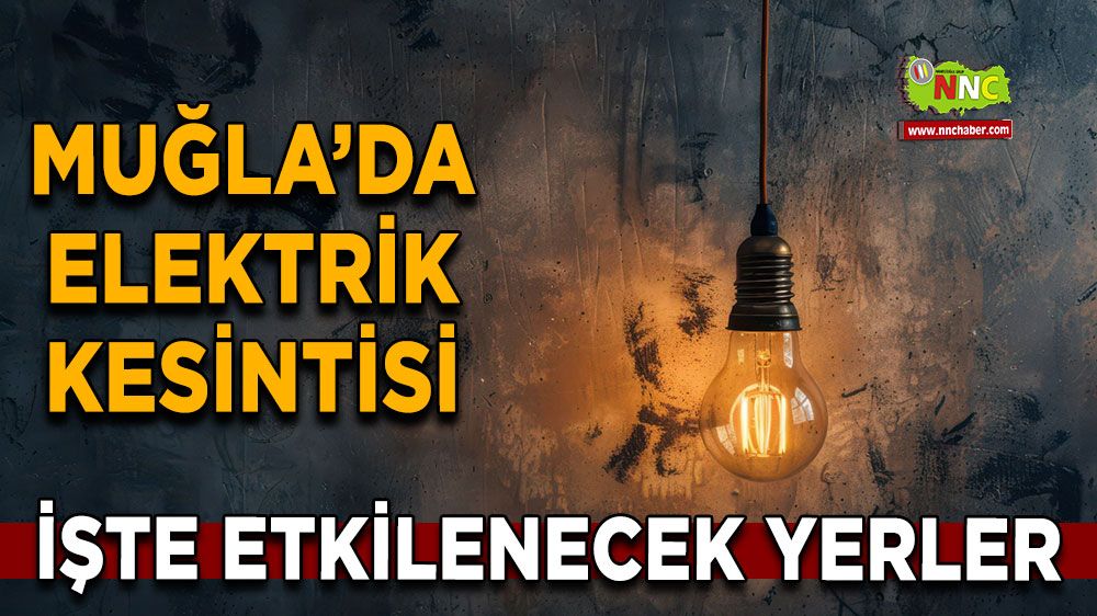 15 Şubat Muğla elektrik kesintisi! İşte etkilenecek yerler