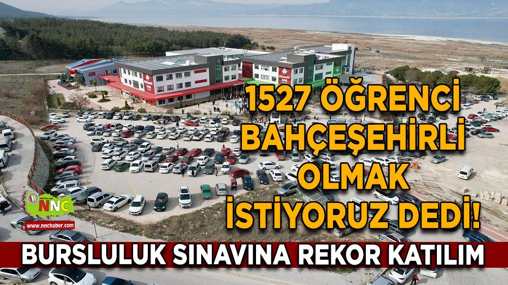 1527 öğrenci Bahçeşehirli olmak istiyoruz dedi! Bursluluk sınavına rekor katılım