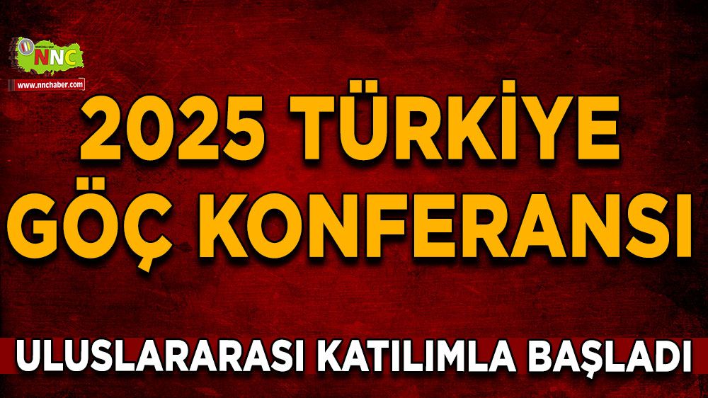 2025 Türkiye Göç Konferansı, uluslararası katılımla başladı