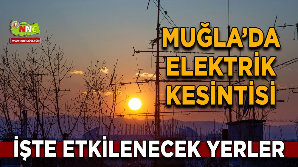 22 Şubat Muğla elektrik kesintisi! İşte etkilenecek yerler