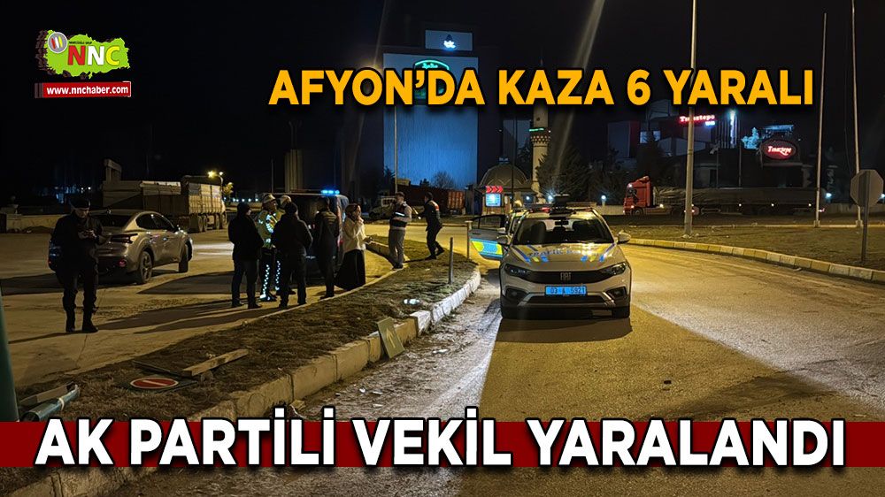 Afyon'da korkutan kaza! AK Partili vekil kaza yaptı 6 yaralı