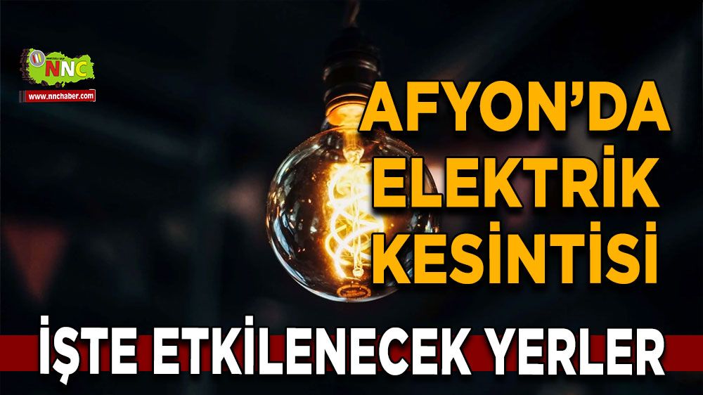 Afyonkarahisar'da 02 Şubat 2025 elektrik kesintisi! Nerelerde etkili olacak